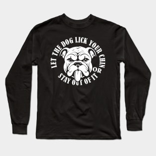 Let the dog lick your chin Long Sleeve T-Shirt